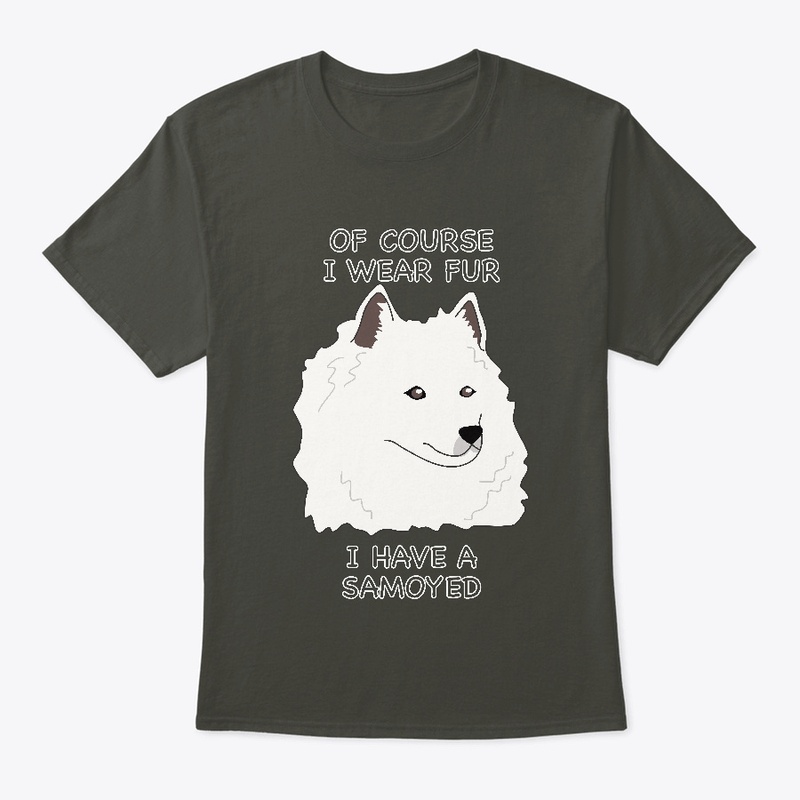 Of Course I Wear Fur - Samoyed 2