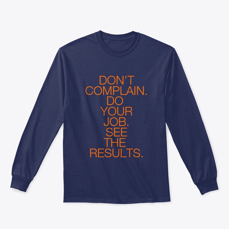 DON'T COMPLAIN. DO YOUR JOB.