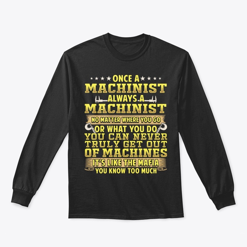 Once A Machinist Always A Machinist