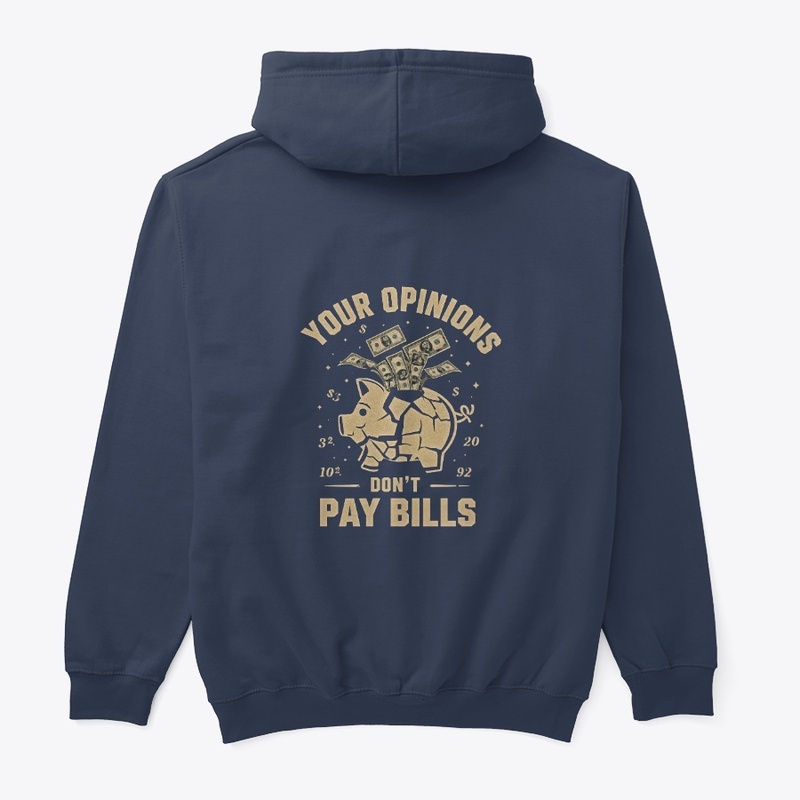 Opinions Won’t Pay Your Bills Hoodie