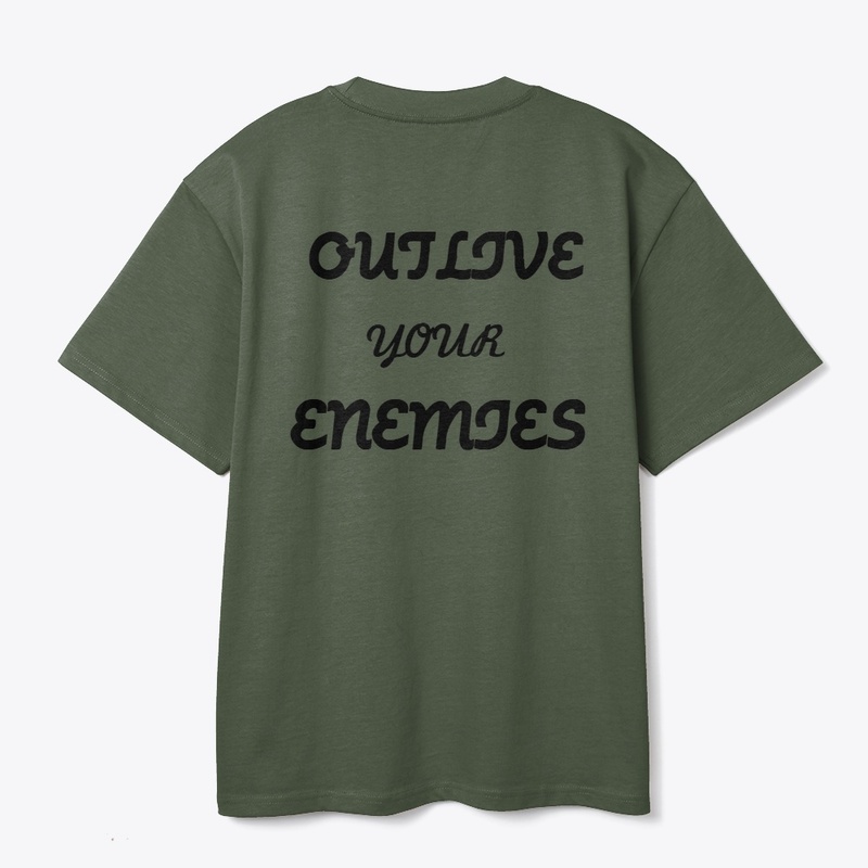 OUTLIVE YOUR ENEMIES