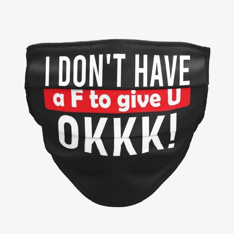 I Don't Have A F To Give U 