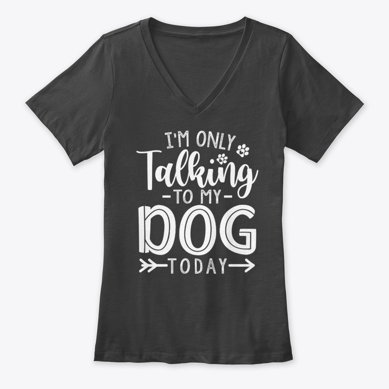 Im only talking to my dog