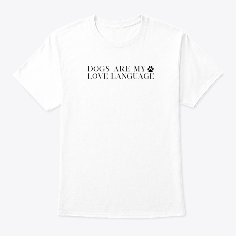 Dogs are my Love Language T-Shirt