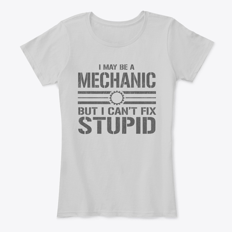 I May Be a Mechanic.... Shirt 