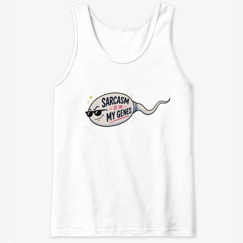 Sarcasm Is in My Genes Funny Sperm Pun