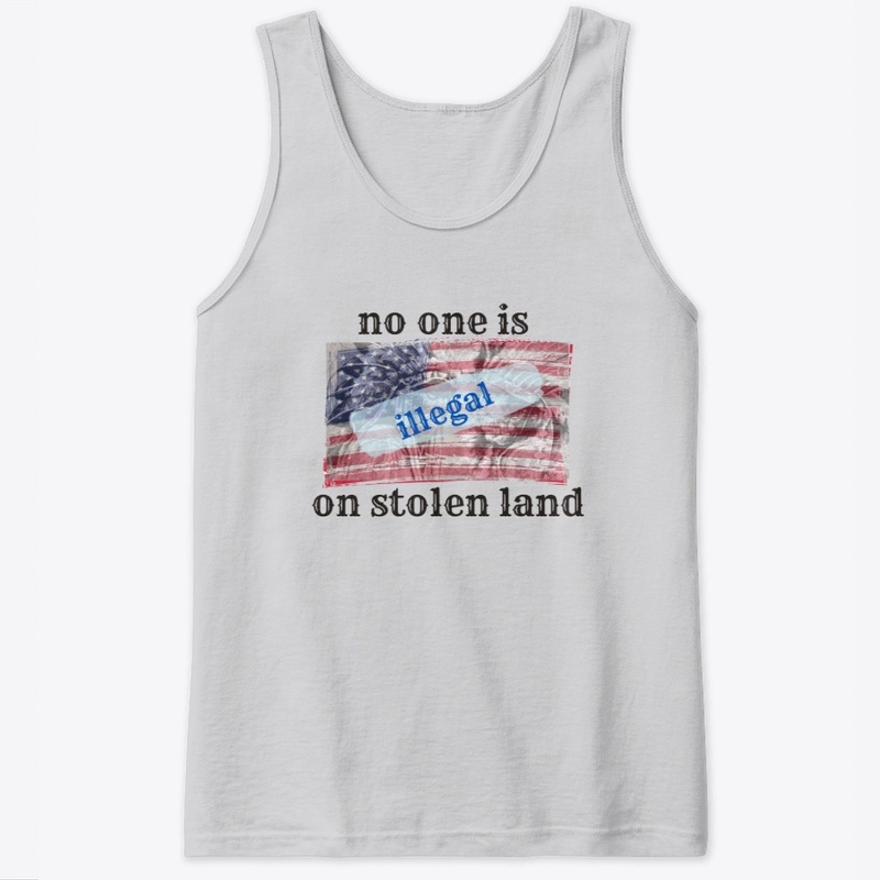 no one is illegal on stolen land
