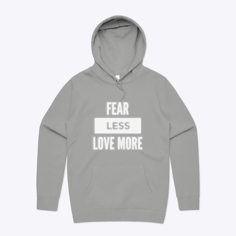 Fear Less Love More