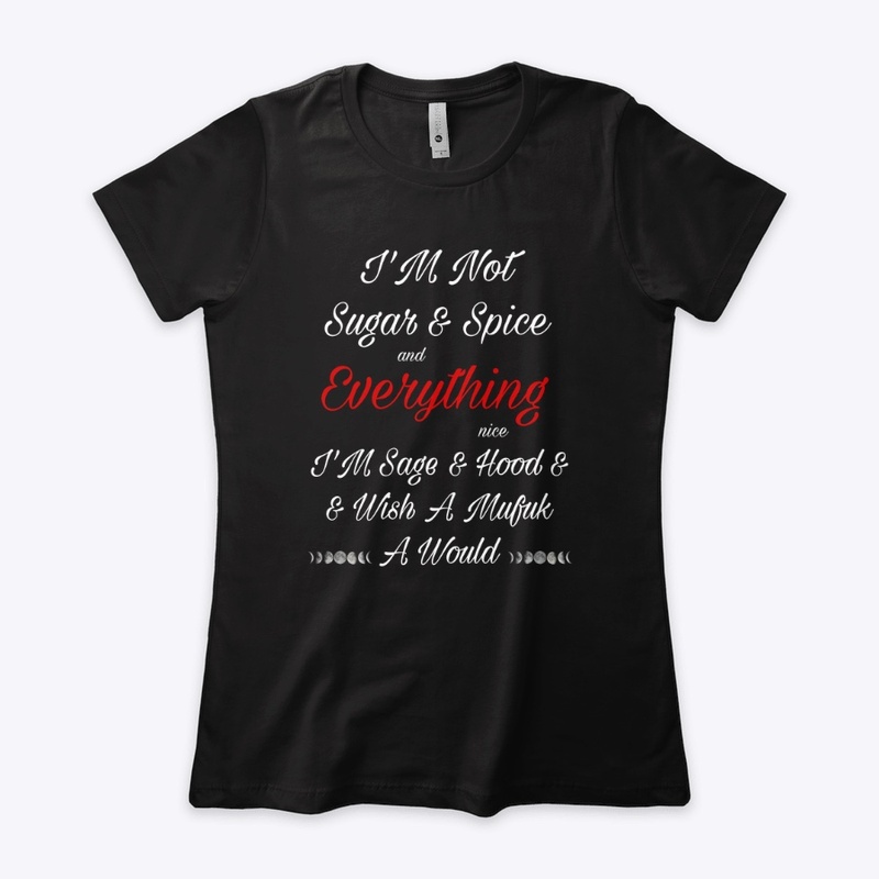 I’m not sugar and spice shirt