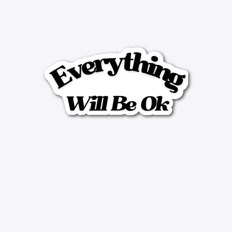 Everything Will Be Ok