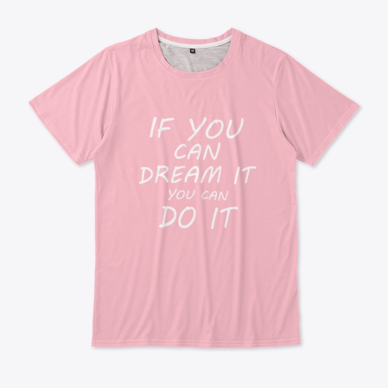 IF YOU CAN DREAM IT YOU CAN DO IT