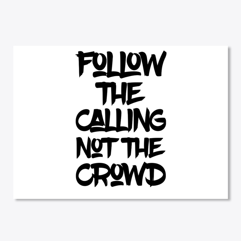 Follow The Calling Not The Crowd T-Shirt