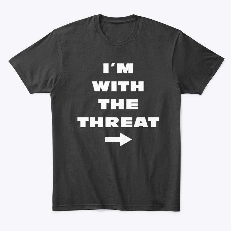 I'm With the Threat (Right Arrow)