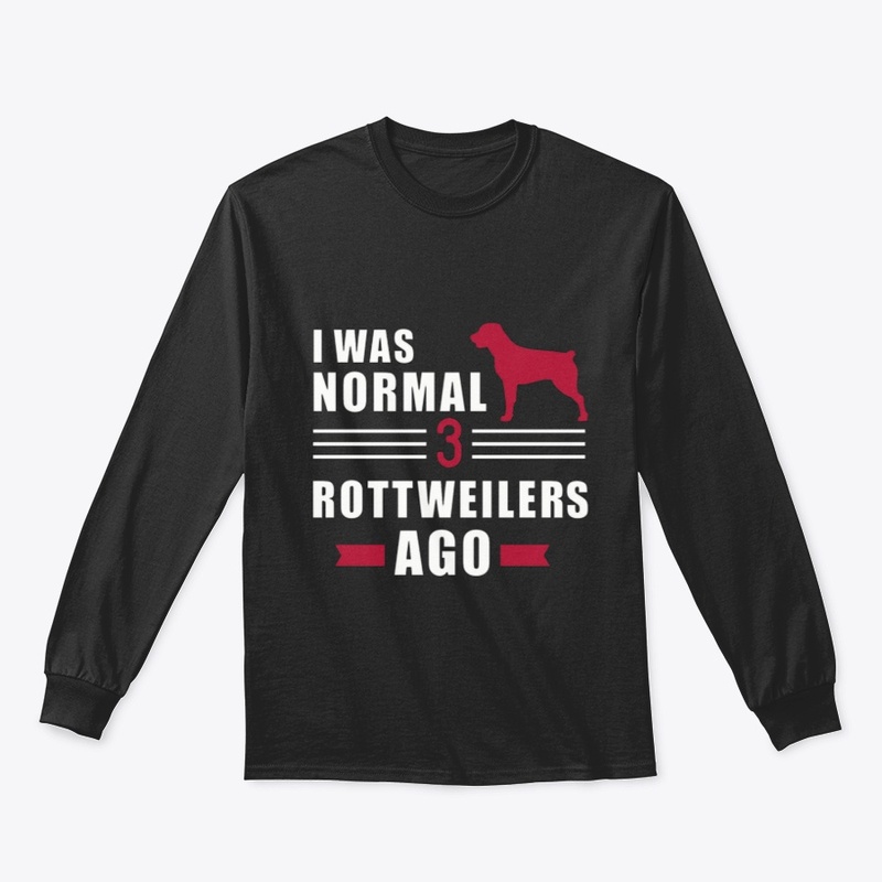 I was normal 3 Rottweilers Ago