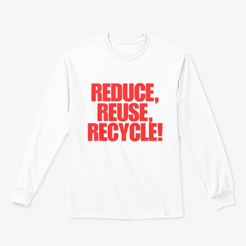 Reduce, Reuse, Recycle! T-Shirt Design