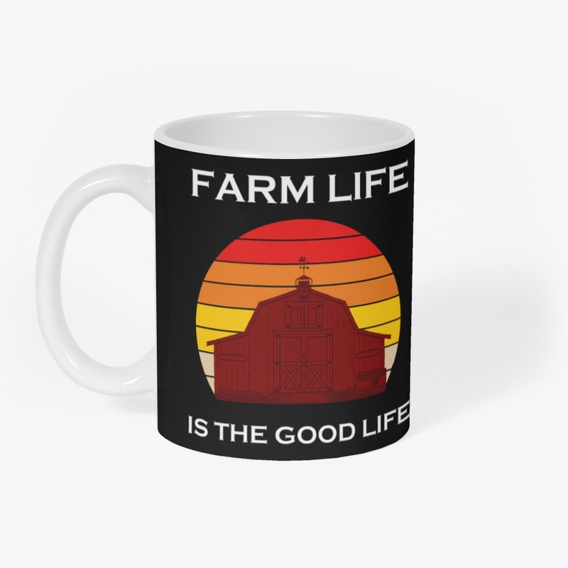 Farm Life Is The Good Life