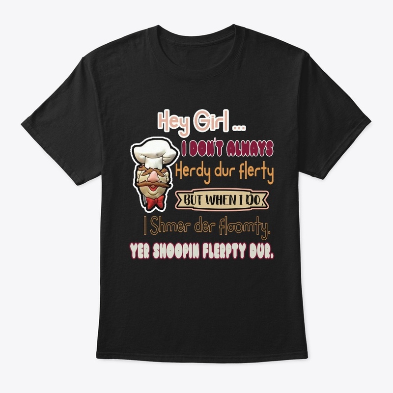 Funny Swedish Chef Hey Girl.