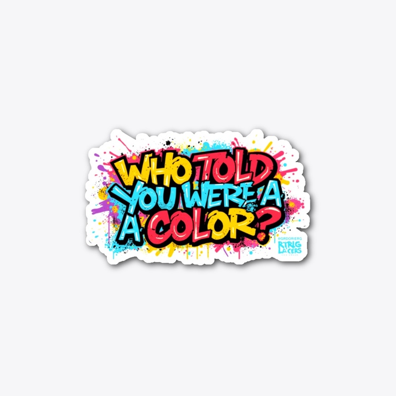 Who Told You Were a Color?