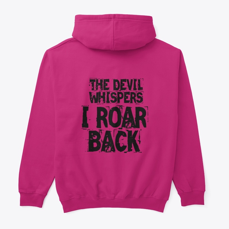THE DEVIL WHISPERS, I ROAR BACK