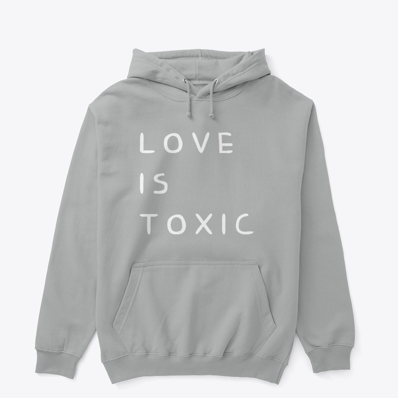 LOVE IS TOXIC
