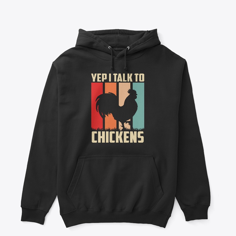 Yep I Talk To Chickens