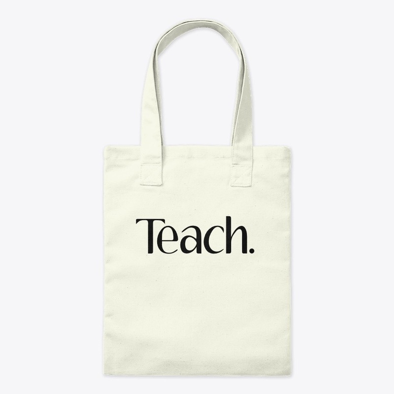 Teach.