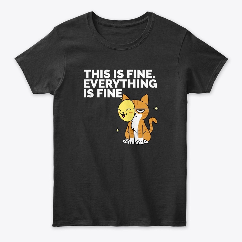 This Is Fine. Everything Is Fine.