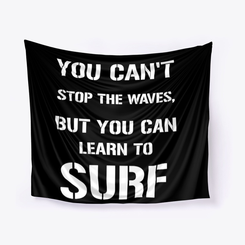 YOU CAN'T STOP THE WAVES, BUT YOU CAN..