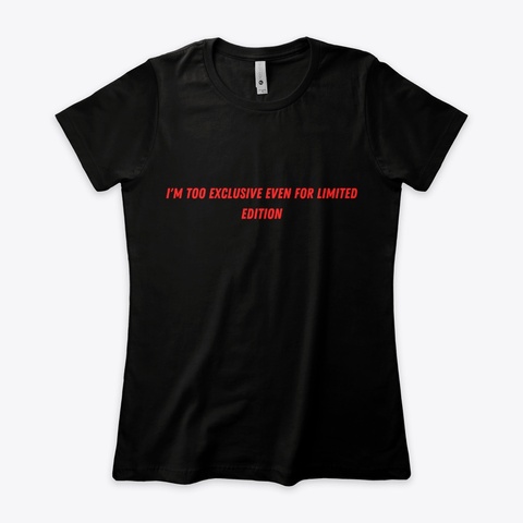 I'm Too Exclusive Black T-Shirt Front