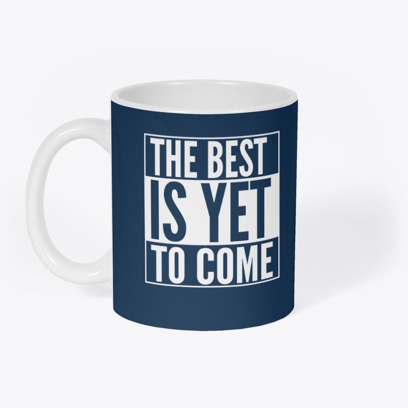 The best is yet to come