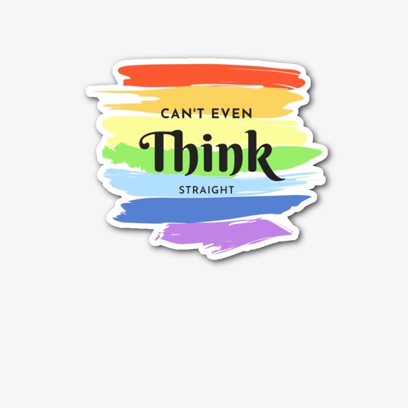 I can't even think straight!