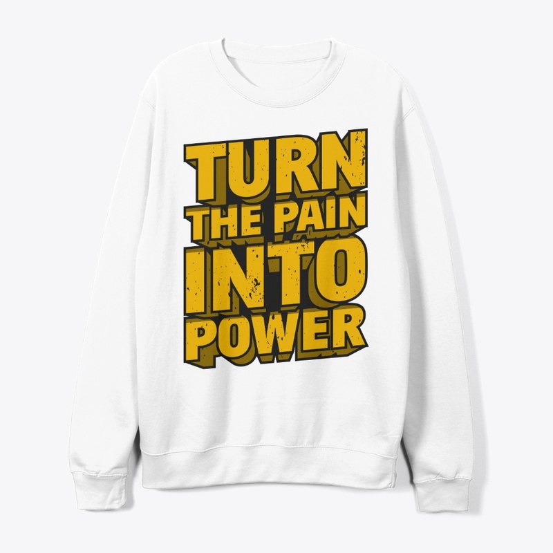 TURN THE PAIN INTO POWER