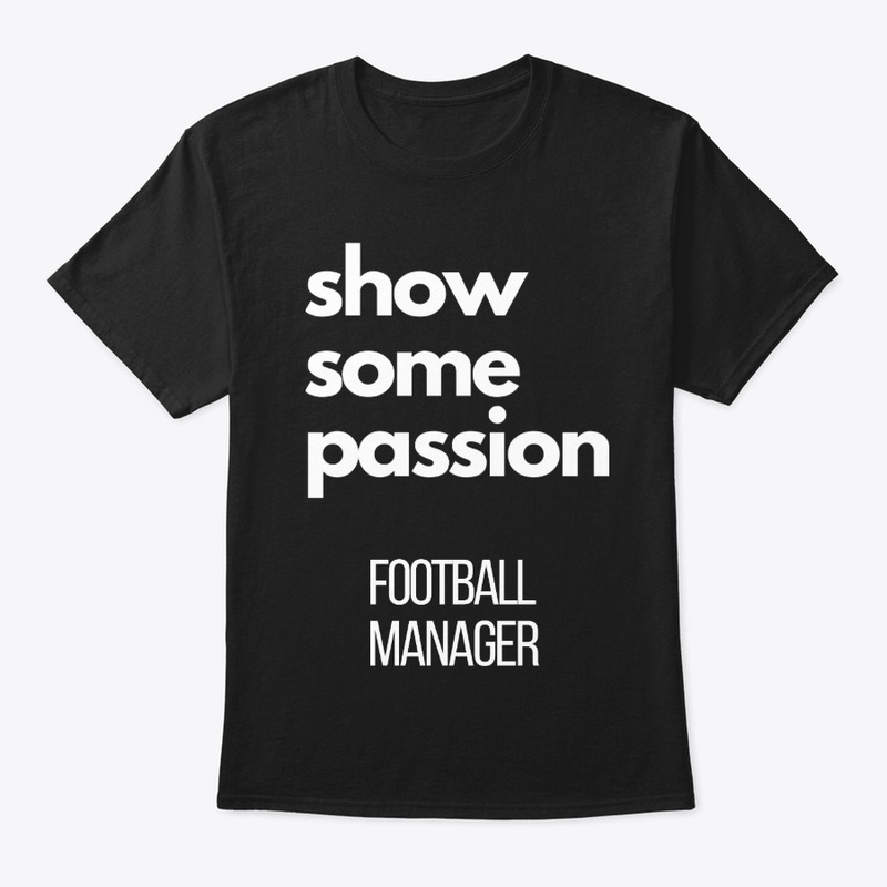 show some passion Football Manager Black