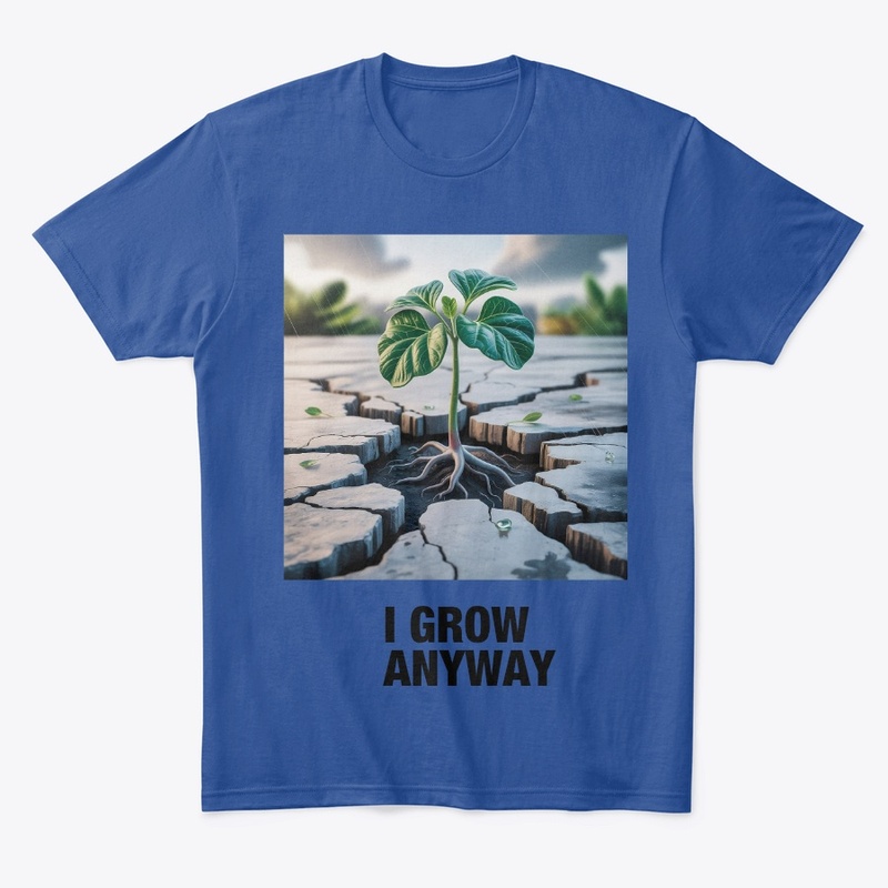 I GROW ANYWAY 