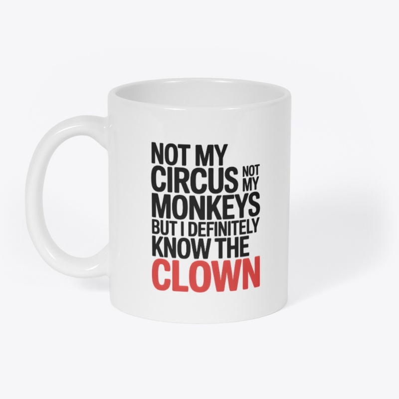 Not My Circus Not My Monkeys 