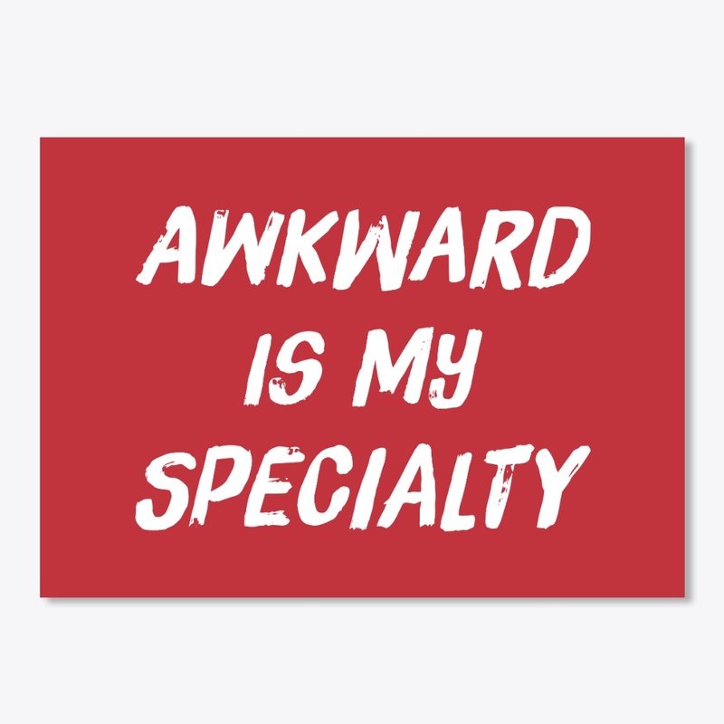 Awkward Is My Specialty