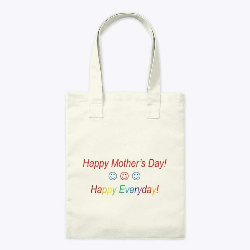 Happy Mother's Day Happy Everyday