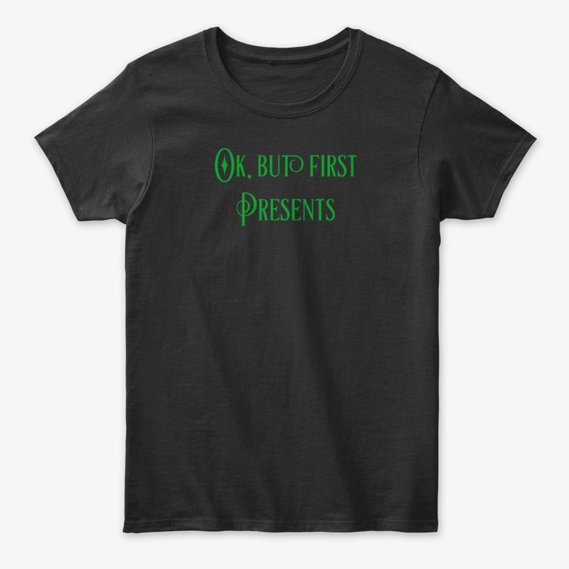 OK, But First Presents- Christmas Design