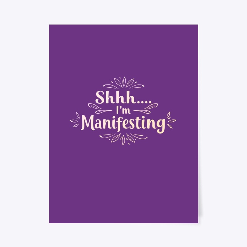 Shhh... I’m Manifesting