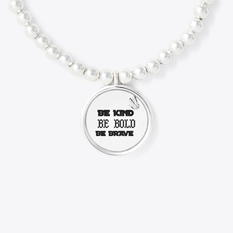 BE KIND BE BOLD AND BE BRAVE