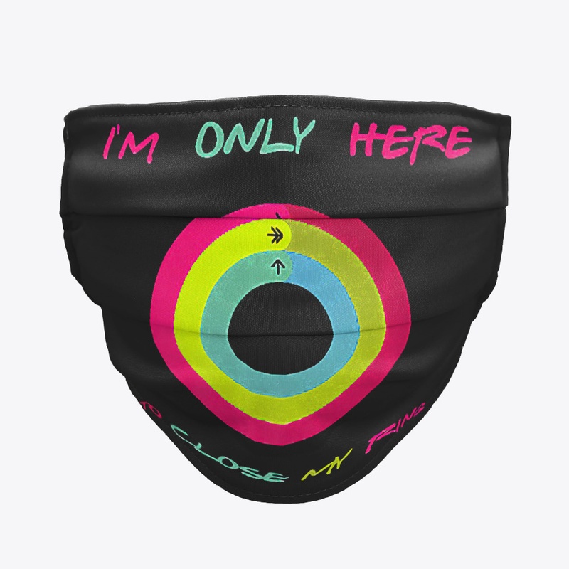 I'm Only Here To Close My Ring Mask 