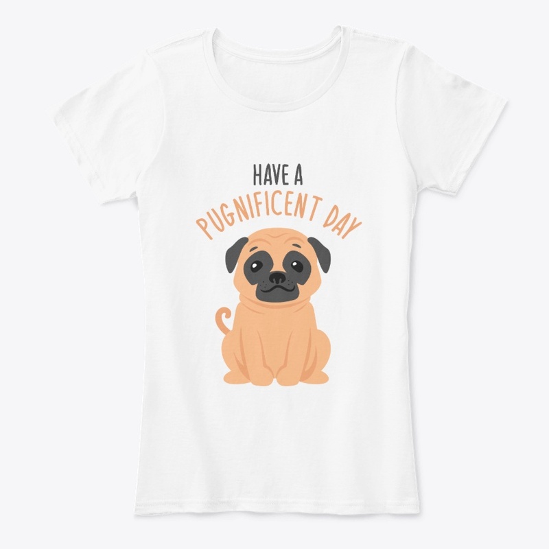 Have a pugnificent day Pug T-shirt