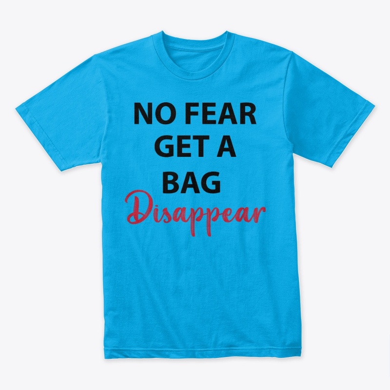 NO FEAR GET A BAG DISAPPEAR