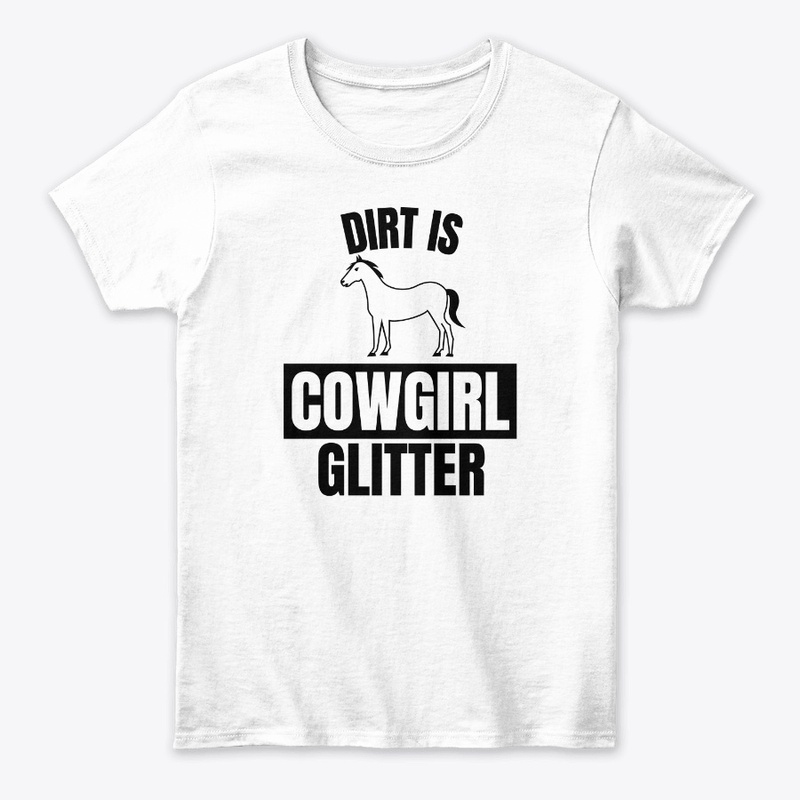 Dirt is cowgirl glitter funny horse love