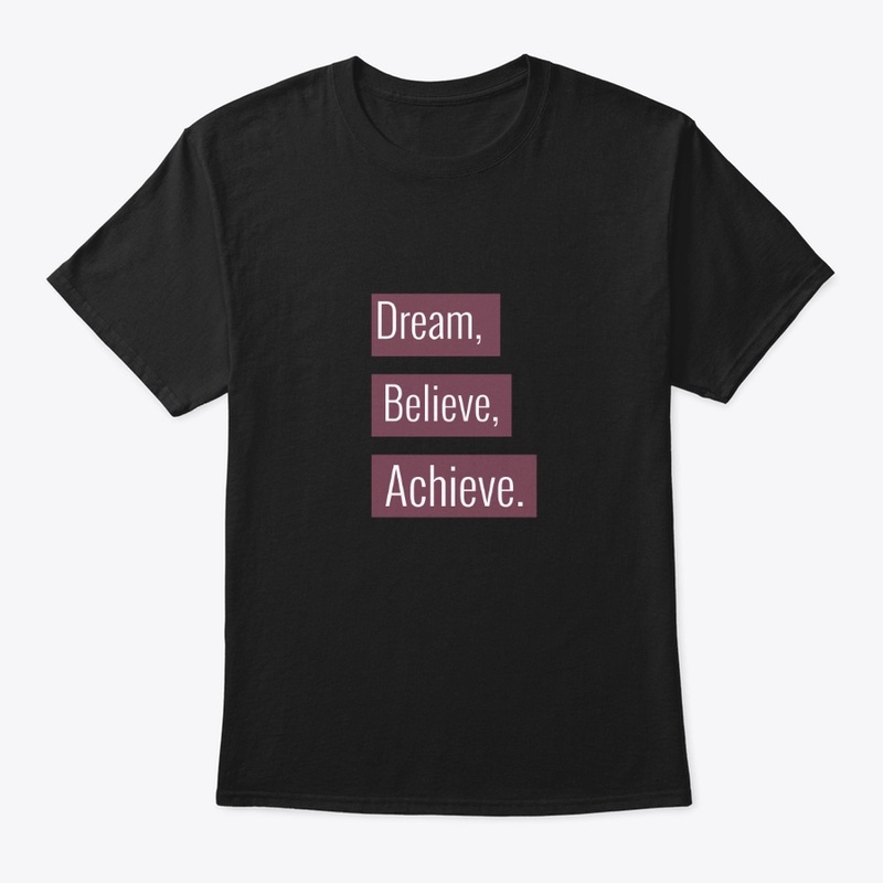 Dream, Believe, Achieve.