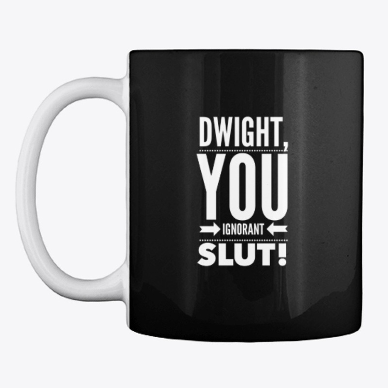 Dwight, You Ignorant Slut