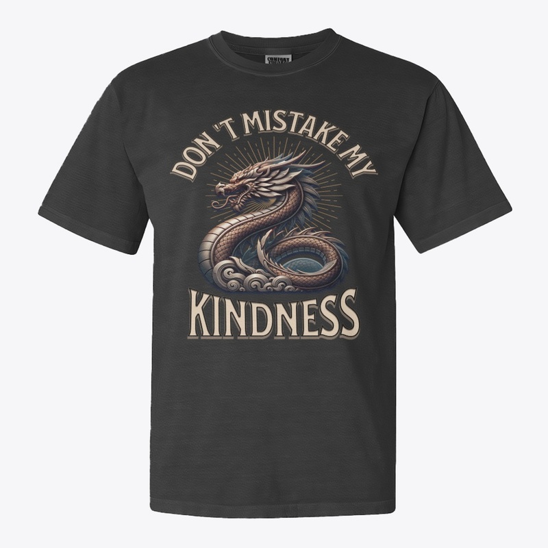 Don't Mistake My Kindness