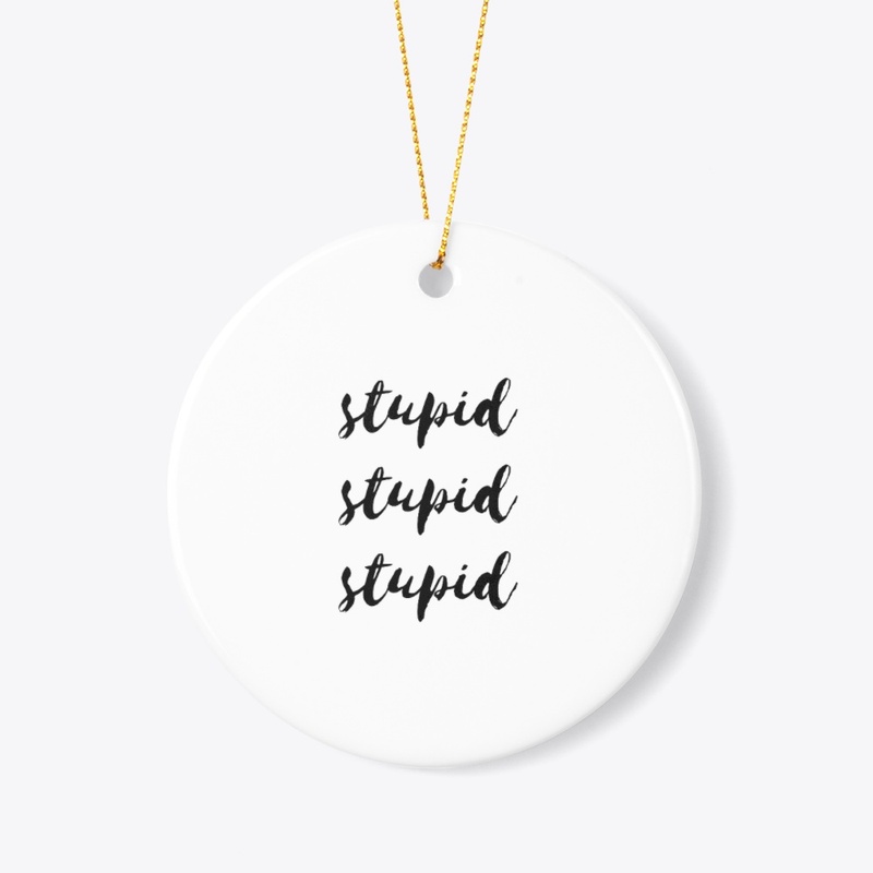 stupid