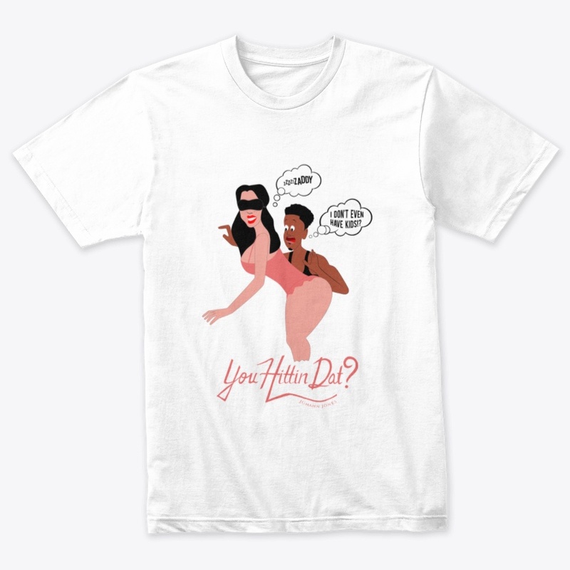 You Hittin Dat? Merch!