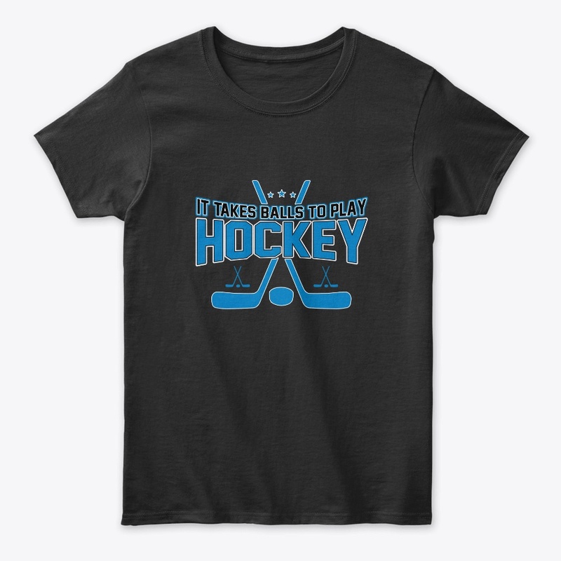It Takes Balls to Play Hockey T Shirt 